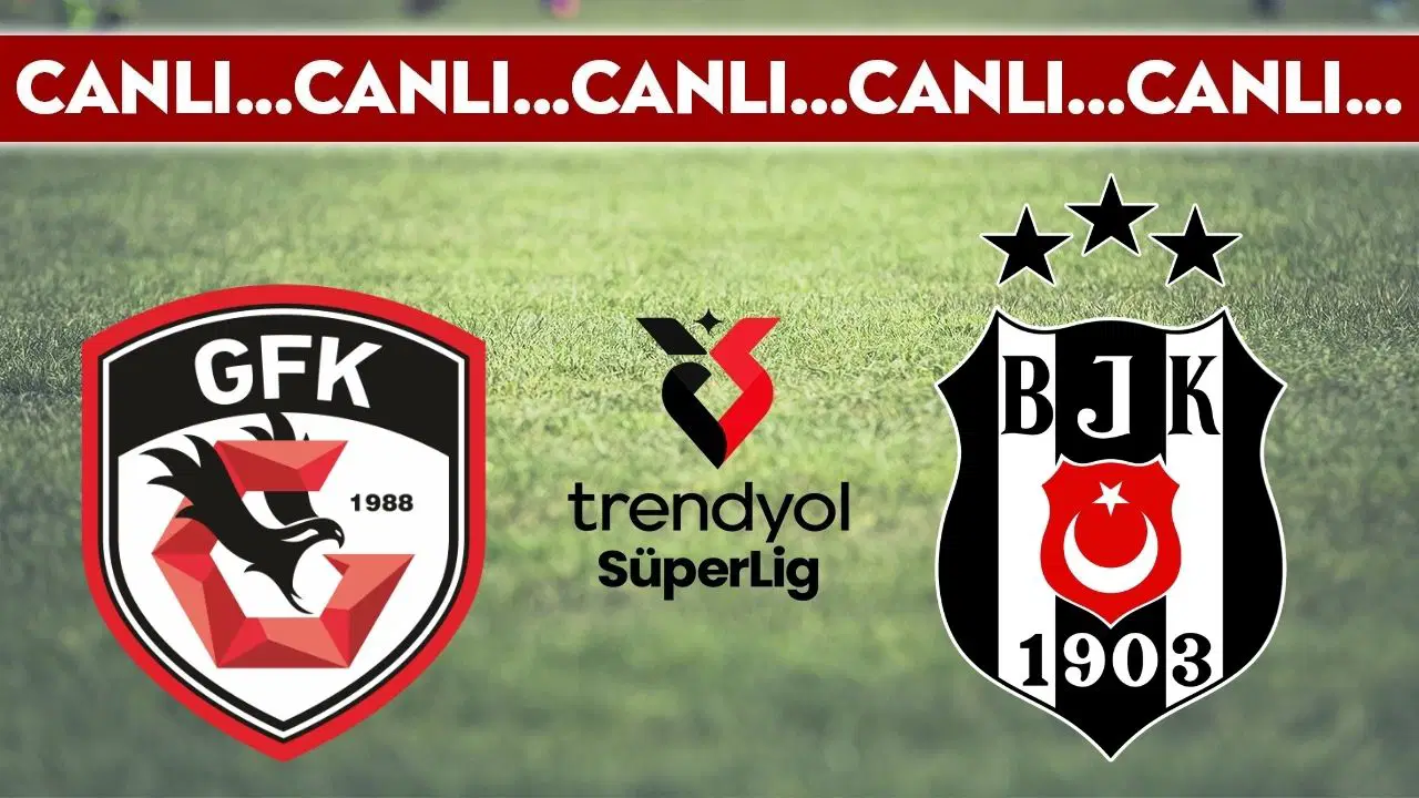 CANLI YAYIN: Gaziantep FK - Beşiktaş | CANLI ANLATIM: Trendyol Süper Lig 32. hafta karşılaşması