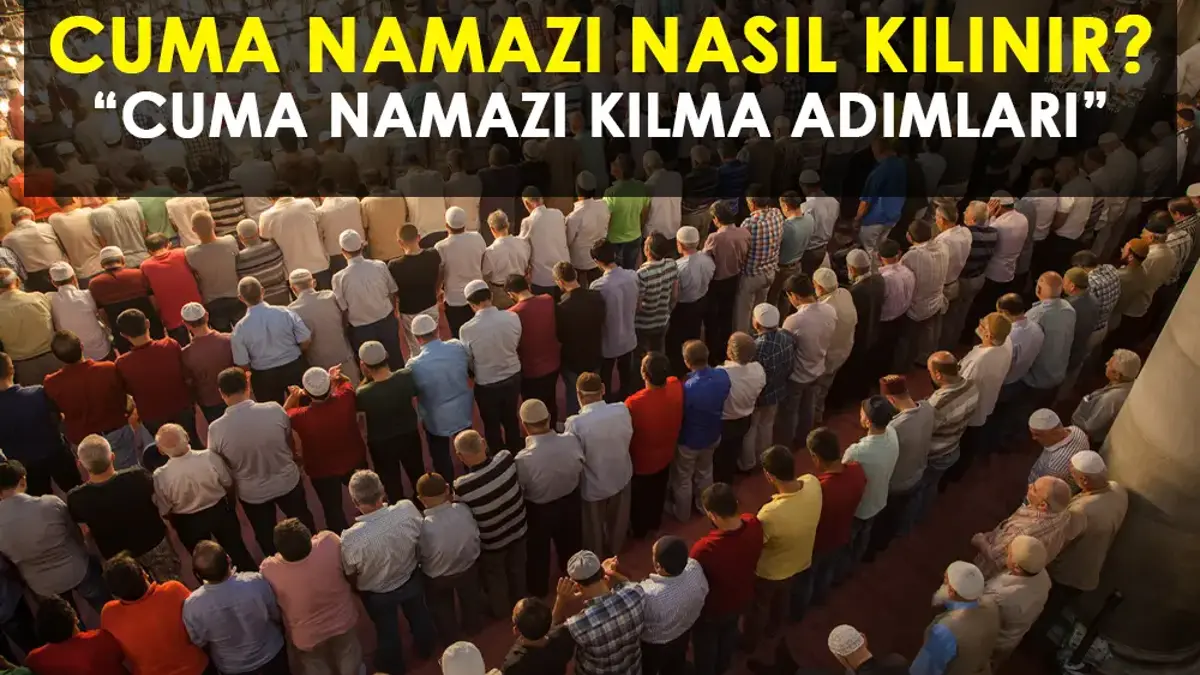 CUMA NAMAZI NASIL KILINIR? Cuma namazı kaç rekattır? RESİMLİ CUMA NAMAZI KILINIŞI: Cuma namazını kılarken okunacak dualar!