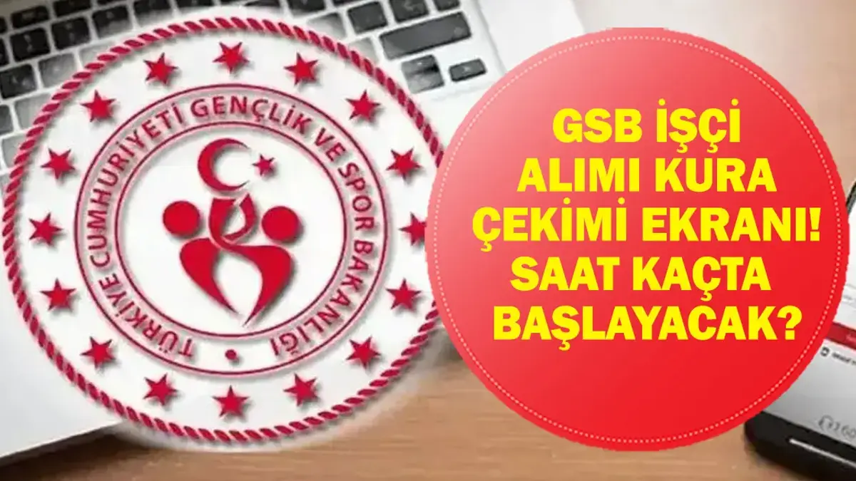 GSB KURA ÇEKİMİ 2026: GSB İşçi Alımı Kura Çekimi Ne Zaman? Gerekli Evraklar Neler?