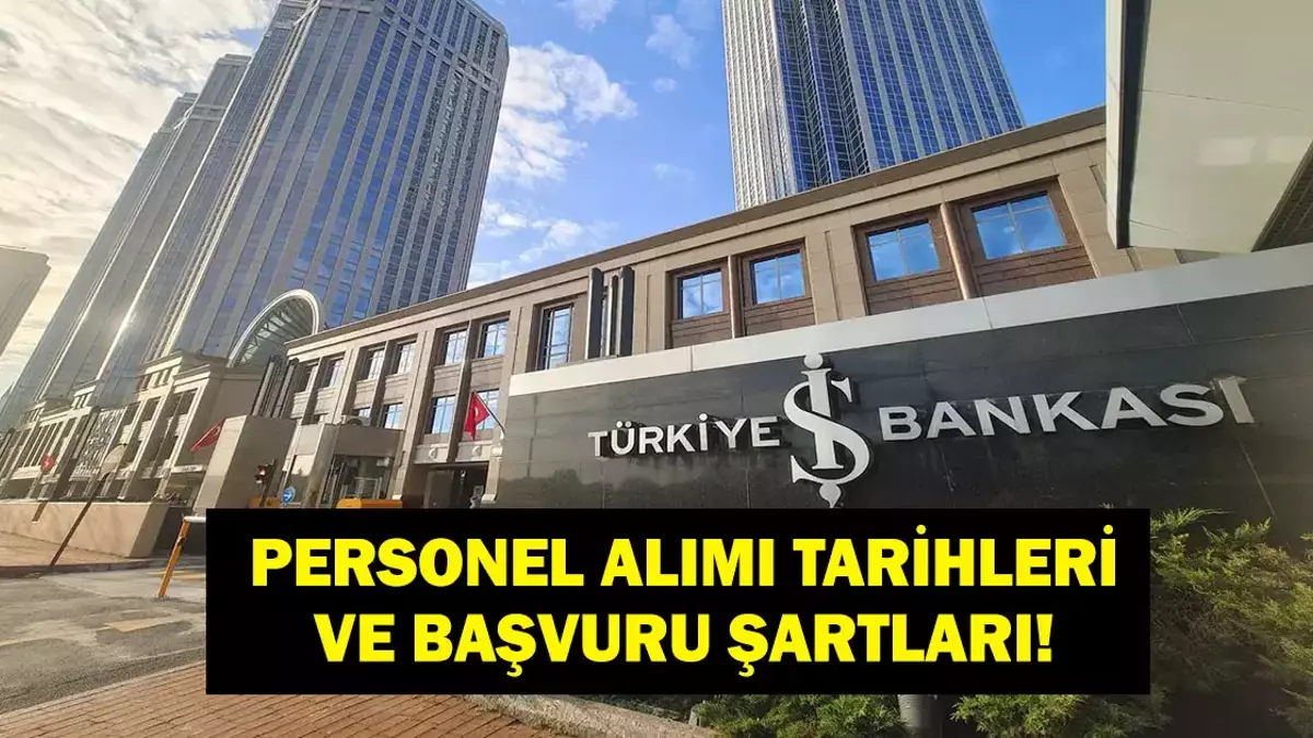 İŞ BANKASI PERSONEL ALIMI BAŞVURUSU 2026: İş Bankası Başvuru Şartları Neler? Hangi il ve İlçelerde Alım Yapılacak?