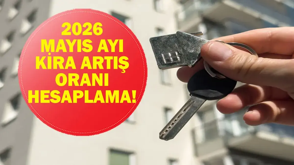 MAYIS AYI KİRA ARTIŞ ORANI 2026: Mayıs Ayı Kira Artışı Ne Kadar Oldu? TÜİK Nisan Ayı Enflasyon Verileri Açıklandı Mı?
