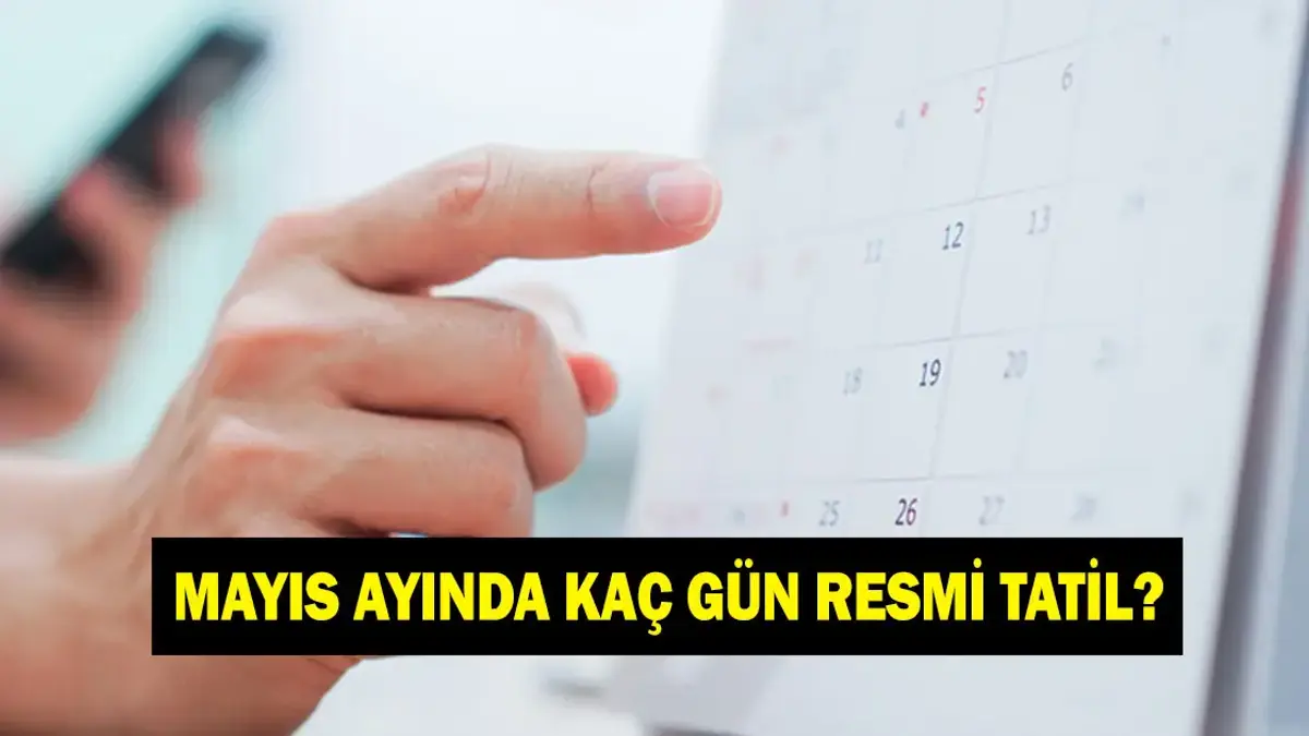 MAYIS AYI TATİL TARİHLERİ 2026: Mayıs ayında kaç resmi tatil var?