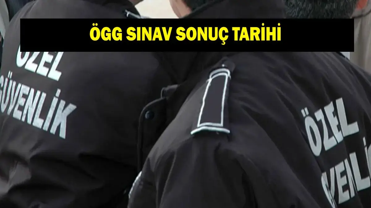 ÖGG 120. dönem sınav soruları ve cevapları sorgulama linki: 2026 Özel Güvenlik ÖGG sınav sonuçları ne zaman açıklanacak?