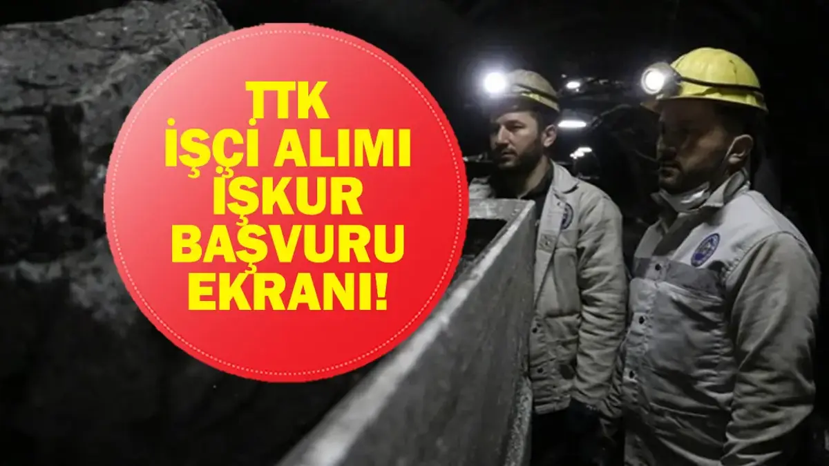 TTK İŞÇİ ALIMI BAŞVURU 2026: Türkiye Taşkömürü Kurumu (TTK) İşçi Alımı Başvuru Tarihleri ve Şartlar Neler? Kimler Başvuru Yapabilir?