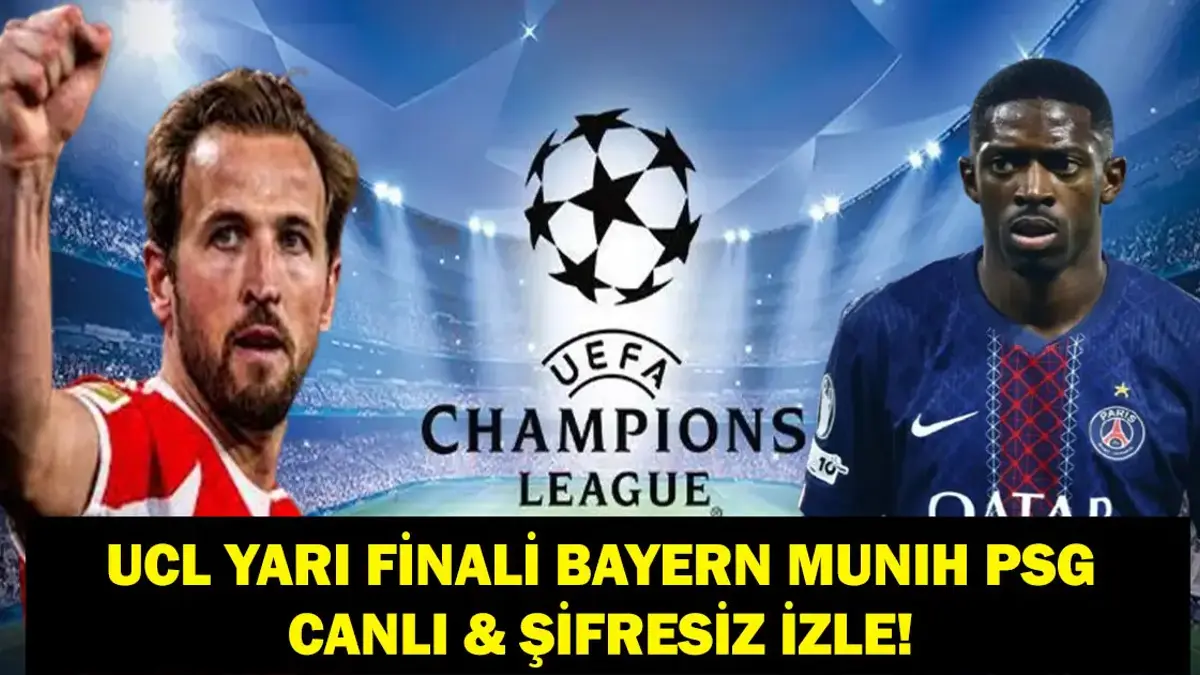 UCL YARI FİNAL BAYERN MUNIH PSG CANLI İZLE: Şampiyonlar Ligi Yarı Finali Bayern Münih PSG Maçı Saat Kaçta, Hangi Kanalda, Şifresiz Mi? İşte Maç Kadroları...