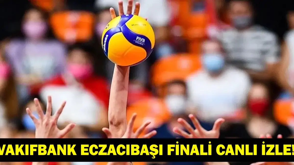 VAKIFBANK ECZACIBAŞI DYNAVIT FİNALİ CANLI İZLE: VakıfBank Eczacıbaşı Maçı Saat Kaçta Hangi Kanalda? CEV Şampiyonlar Ligi Finalinde İki Türk Takımı!